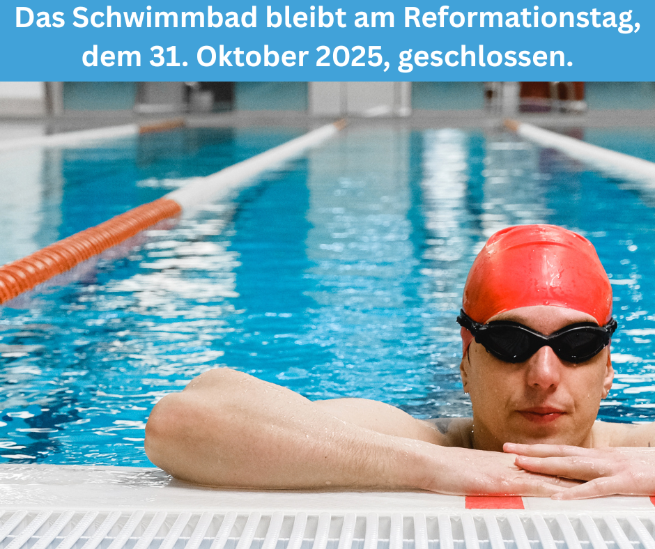 am Freitag, den 31. Oktober 2025 (Reformationstag) bleibt unser Schwimmbad geschlossen - 1 am Freitag, den 31. Oktober 2025 (Reformationstag) bleibt unser Schwimmbad geschlossen - 1